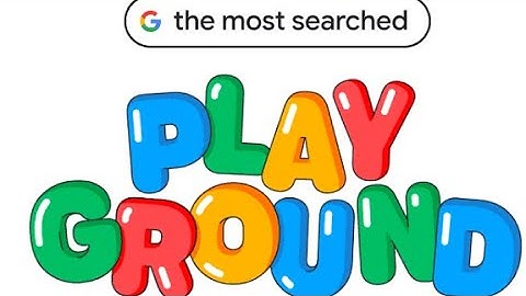 Most Searched Playground – Google   2023