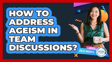 How To Address Ageism In Team Discussions?