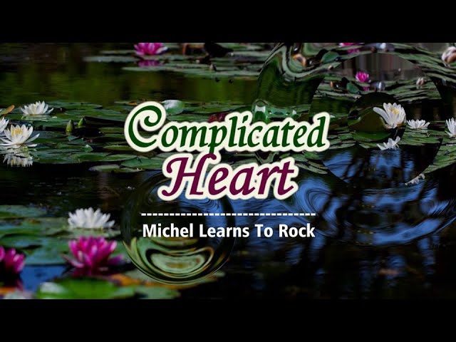 Complicated Heart - KARAOKE VERSION - as popularized by Michael Learns To Rock