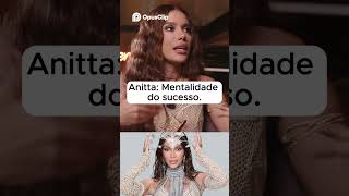 Anitta: Mentalidade do sucesso.  #anitta #dinheiro #fama #flow #podcast