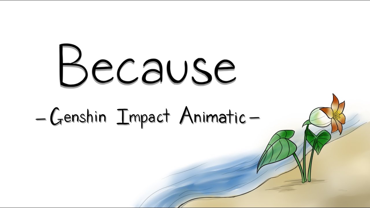 Because | Genshin Impact Animatic