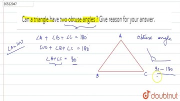 Can a triangle have two obtuse angles ? Give reason for your answer.