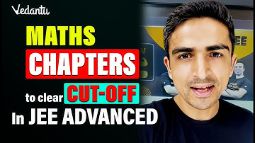 Maths Chapters to Clear cutoff in JEE Advanced | Arvind Kalia Sir | vedantu