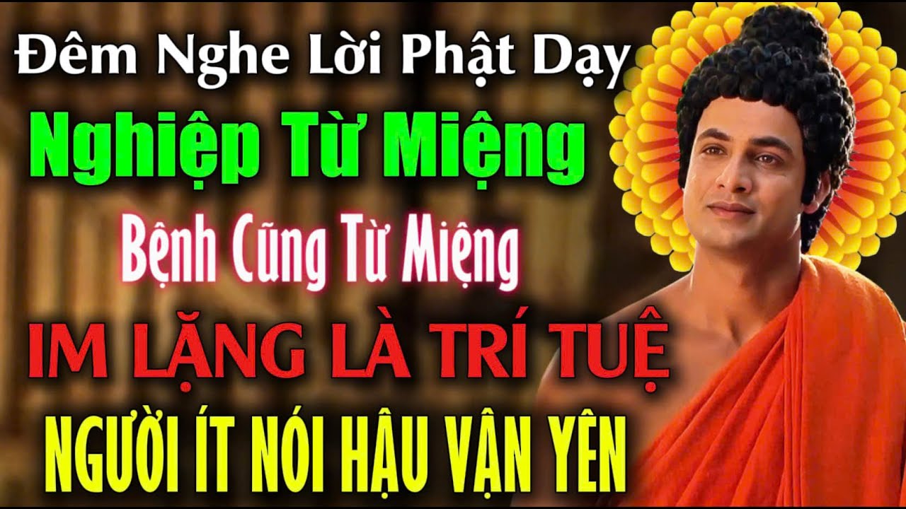 Phật Dạy: Nghiệp Từ Miệng , Bệnh Cũng Từ Miệng - Im Lặng Là Trí Tuệ, Người Ít Nói Hậu Vận Yên