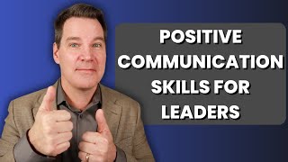 Positive Communication Skills for Leaders