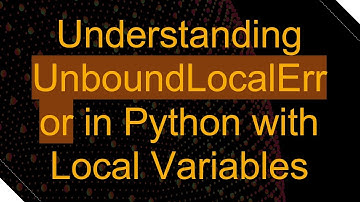 Understanding UnboundLocalError in Python with Local Variables