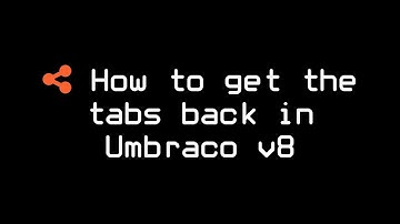 How to get the tabs back in Umbraco v8
