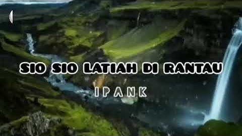 Sio Sio Latiah Di Rantau _ IPANK