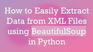 How to Easily Extract Data from XML Files using BeautifulSoup in Python