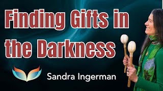 Rough Times Can Find Us All, Even the Most Spiritual. Shamanic teacher: There Are Gifts in Darkness.