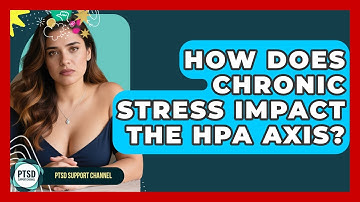How Does Chronic Stress Impact The HPA Axis? - PTSD Support Channel