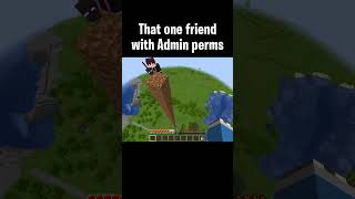 That One Friend with Admin Perms...