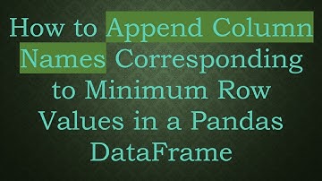 How to Append Column Names Corresponding to Minimum Row Values in a Pandas DataFrame