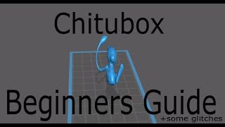 Chitubox Beginners Guide|And Some Glitches