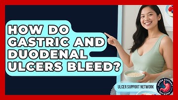 How Do Gastric And Duodenal Ulcers Bleed? - Ulcer Support Network