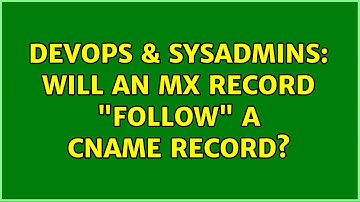 DevOps & SysAdmins: Will an MX record "follow" a CNAME record? (2 Solutions!!)