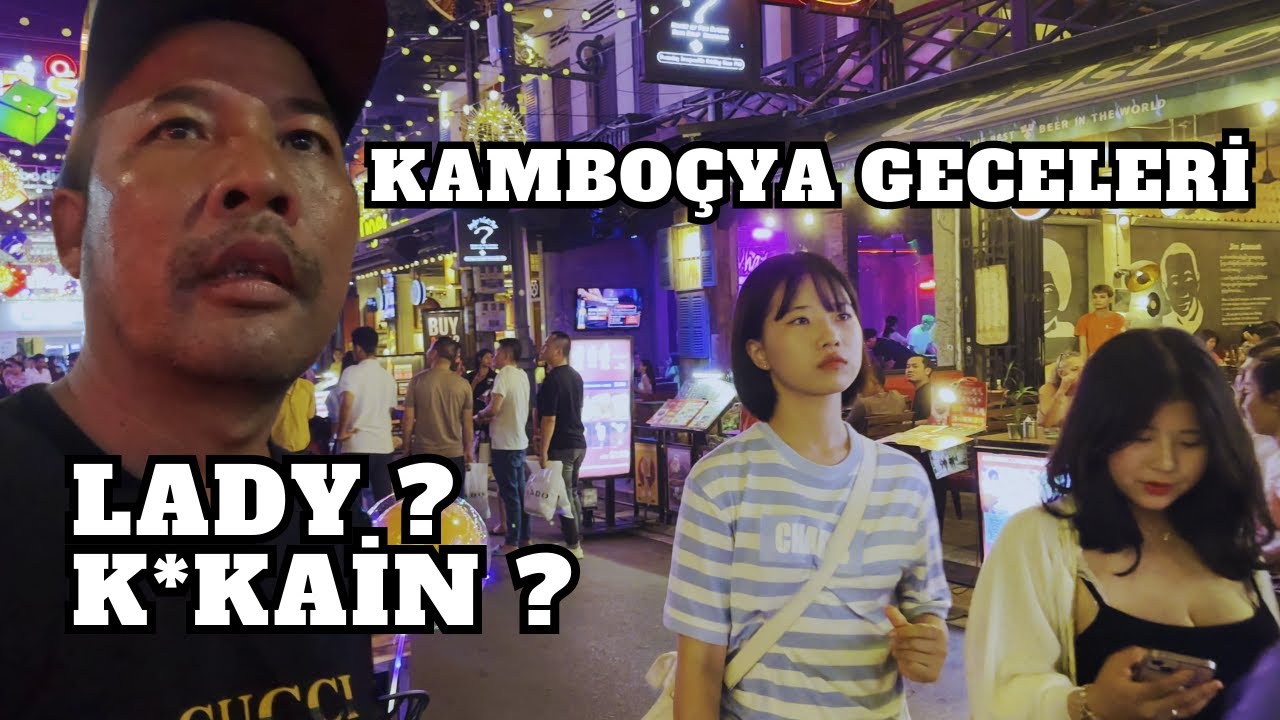 KAMBOÇYA GECE HAYATI ! - (TAYLAND'DAN DAHA İYİ) 🇰🇭