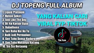 DJ TOPENG FULL ALBUM TERBARU - LIQUID PLATINUM | BUKAN SEKALI | JUST LIKE THE DAY | VIRAL TIKTOK