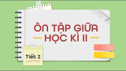 Ôn tập giữa học kì II (Tiết 2) - Tiếng Việt 3 - KNTTVCS - OLM.vn