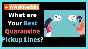 What are Your Best Quarantine Pickup Lines? [r/AskReddit]