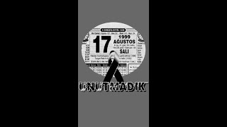 17 Ağustos 1999 - Unutmadik
