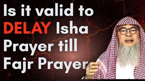 Is it Valid to Delay Isha Prayer till Fajr? || Sheikh Assim Al Hakeem 