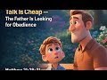 Talk Is Cheap — The Father Is Looking for Obedience
