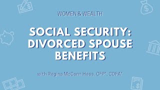 Women & Wealth: Social Security Divorced Spouse Benefits