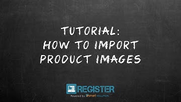 Register Tutorial #38 - How to import Product Images