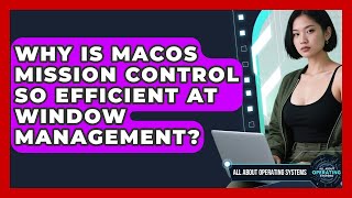 Why Is macOS Mission Control So Efficient At Window Management? - All About Operating Systems