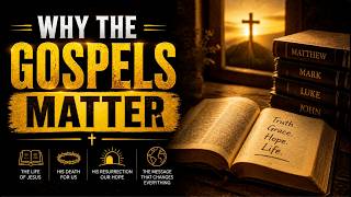 Why the Gospels Matter