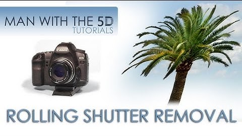 Get Rid of Rolling Shutter on DSLR Video