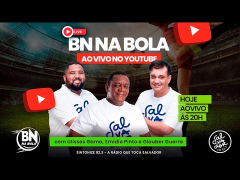 BN na Bola com Emídio Pinto, Ulisses Gama e Glauber Guerra (10/03/2022) - Salvador FM