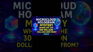 MicroCloud Hologram Mystery – Where Did the 300 Million Dollars Come From? #HOLO