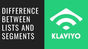 What is the Difference Between Lists and Segments in Klaviyo?