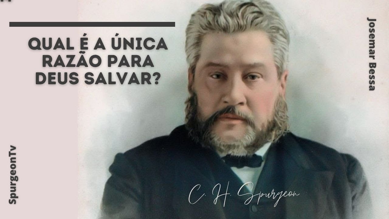 Qual é a Única razão para Deus Salvar? | C. H. Spurgeon ( 1834 - 1892 )