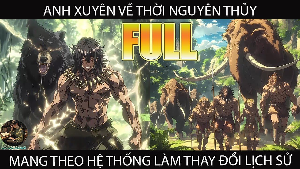 Anh Xuyên Đến Thế Giới Nguyên Thủy Mang Theo Hệ Thống Làm Thay Đổi Lịch Sử  | Full