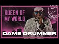 Dame drummer queen of my world live from mama dog studios ep 26