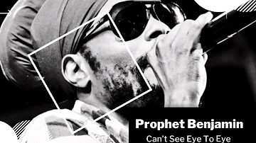 Prophet Benjamin - Can’t See Eye To Eye