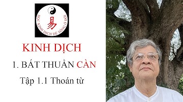 Tập 1.1 Bát Thuần Càn - Thoán từ | Kinh Dịch | Kiến Huyền Đoàn Thanh Phương