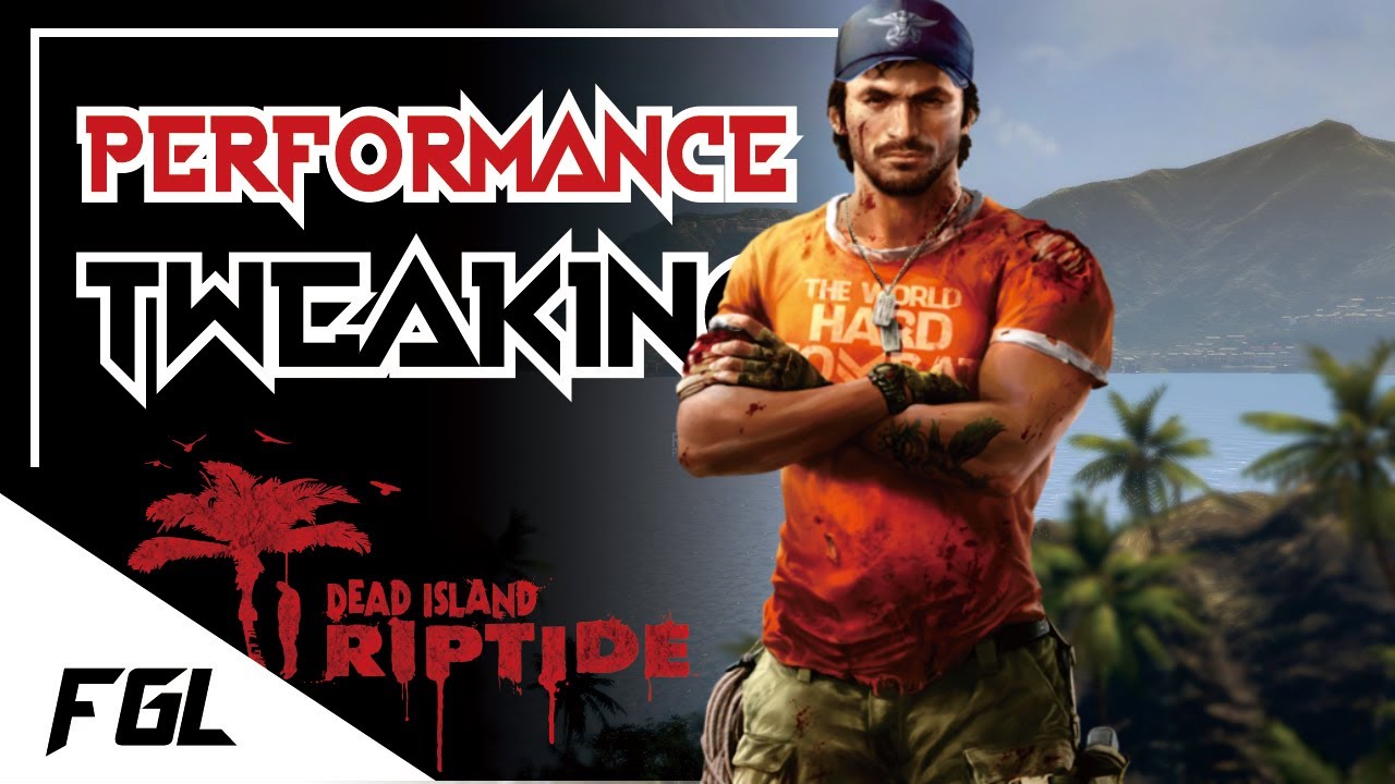 Dead Island Riptide | Performance Tweaks for Low End PCs