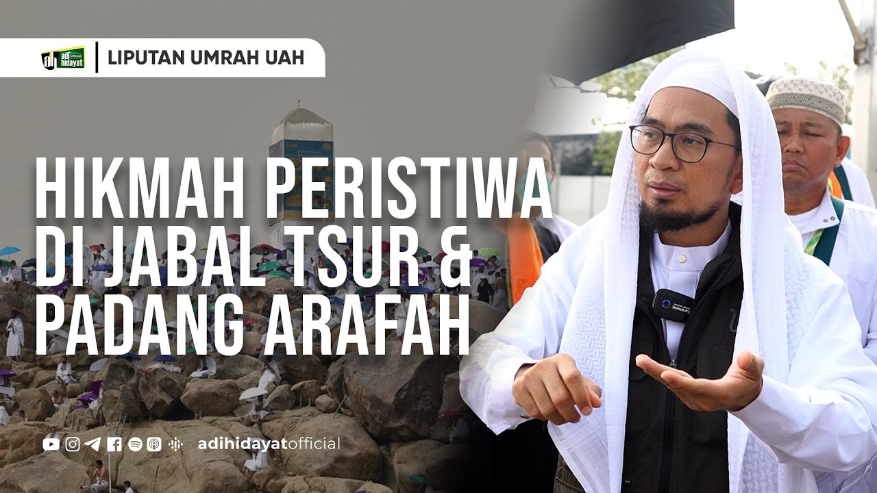 [Liputan Umrah UAH] Jabal Tsur dan Padang Arafah - Ustadz Adi Hidayat
