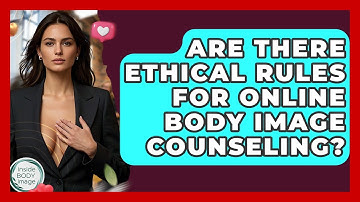 Are There Ethical Rules For Online Body Image Counseling? - Inside Body Image