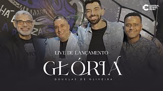 LIVE DE LANÇAMENTO GLÓRIA - DOUGLAS DE OLIVEIRA - YouTube