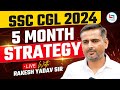 5 month strategy  ssc cgl 2024  rakesh yadav sir