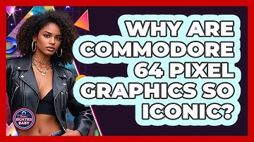 Why Are Commodore 64 Pixel Graphics So Iconic? - I