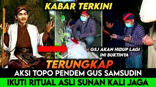 TERUNGKAP!! AKSI TOPO PENDEM GUS SAMSUDIN IKUTI RITUAL SUNAN KALI JAGA~Gus Samsudin Terbaru Hari Ini