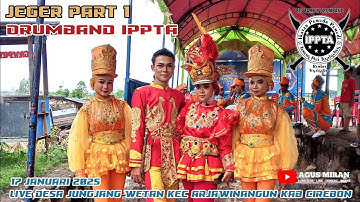 JEGER PART 1 DRUMBAND IPPTA LIVE DESA JUNGJANG WETAN KEC ARJAWINANGUN KAB CIREBON 17 JANUARI 2025
