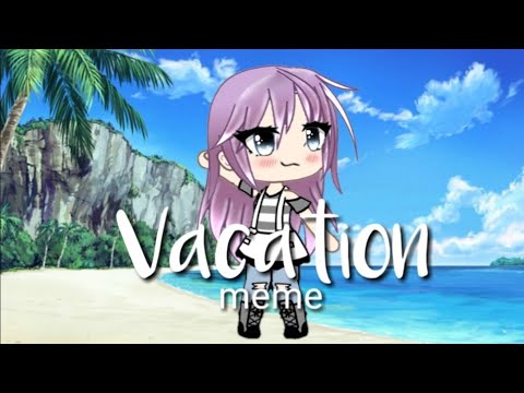 vacation-•meme•-gachalife