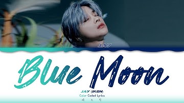 JAY (iKON) - ‘BLUE MOON’  LYRICS (Color Coded Lyrics)_[Han/Rom/Eng]